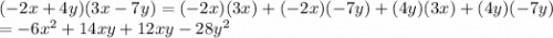 (-2x+ 4y)(3x - 7y)=(-2x)(3x)+(-2x)(-7y)+(4y)(3x)+(4y)(-7y)\\=-6x^2+14xy+12xy-28y^2