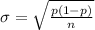 \sigma =  \sqrt{ \frac{p(1-p)}{n} }