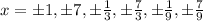 x=\pm 1,\pm7, \pm \frac{1}{3},\pm \frac{7}{3}, \pm \frac{1}{9},\pm \frac{7}{9}