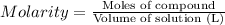 Molarity=\frac{\text{Moles of compound}}{\text{Volume of solution (L)}}