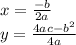 x =  \frac{ - b}{2a}  \\ y =  \frac{4ac -  {b}^{2} }{4a}