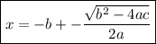 \boxed{x=-b +- \frac{ \sqrt{b^2-4ac} }{2a} }