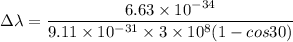 \Delta \lambda =\dfrac{6.63\times 10^{-34}}{9.11\times 10^{-31}\times 3\times 10^8(1-cos30)}