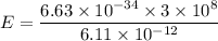 E=\dfrac{6.63\times 10^{-34}\times 3\times 10^8}{6.11\times 10^{-12}}