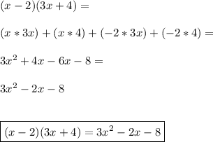 (x-2)(3x+4) =  \\  \\ (x*3x) +(x*4) +(-2*3x) +(-2*4) =  \\  \\ 3x^2 + 4x - 6x - 8 =  \\  \\ 3x^2 -2x - 8  \\  \\  \\  \boxed{(x-2)(3x+4) =3x^2 -2x - 8}
