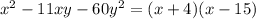 x^2-11xy-60y^2=(x+4)(x-15)