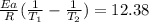 \frac{Ea}{R}( \frac{1}{T_1}- \frac{1}{T_2}  )=12.38