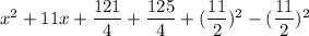 x^2+11x+\dfrac{121}{4}+\dfrac{125}{4}+(\dfrac{11}{2})^2-(\dfrac{11}{2})^2