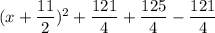 (x+\dfrac{11}{2})^2+\dfrac{121}{4}+\dfrac{125}{4}-\dfrac{121}{4}
