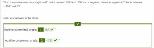 What is a positive coterminal angle to 47° that is between 500° and 1000° and a negative coterminal