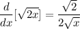 \displaystyle \frac{d}{dx}[\sqrt{2x}] = \frac{\sqrt{2}}{2\sqrt{x}}