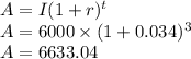 A=I(1+r)^t\\A=6000\times(1+0.034)^3 \\A=6633.04