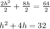 \frac{2h^2}{2} + \frac{8h}{2}= \frac{64}{2} \\ \\ h^2 + 4h = 32