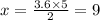 x=\frac{3.6\times 5}{2}=9
