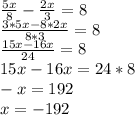 \frac {5x} {8} - \frac {2x} {3} = 8\\\frac {3 * 5x-8 * 2x} {8 * 3} = 8\\\frac {15x-16x} {24} = 8\\15x-16x = 24 * 8\\-x = 192\\x = -192