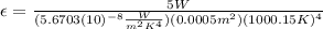 \epsilon=\frac{5W}{(5.6703(10)^{-8}\frac{W}{m^{2} K^{4}})(0.0005m^{2})(1000.15K)^{4}}