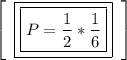 \left[\begin{array}{ccc}\boxed{\boxed{P= \frac{1}{2}* \frac{1}{6}  }}\end{array}\right]