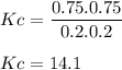 \displaystyle Kc=\frac{0.75.0.75}{0.2.0.2}\\\\Kc=14.1