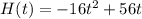 H(t)=-16t^2 +56t