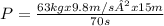 P = \frac{63kgx 9.8m/s² x 15m }{70s}
