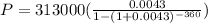 P = 313000(\frac{0.0043}{1-(1+0.0043)^{-360}})