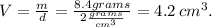 V=\frac{m}{d}=\frac{8.4grams}{2\frac{grams}{cm^3}}=4.2\:cm^3.