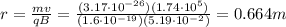 r=\frac{mv}{qB}=\frac{(3.17\cdot 10^{-26})(1.74\cdot 10^5)}{(1.6\cdot 10^{-19})(5.19\cdot 10^{-2})}=0.664 m
