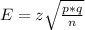E=z \sqrt{ \frac{p*q}{n} }
