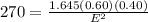 270= \frac{1.645(0.60)(0.40)}{ E^{2}}