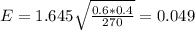 E=1.645 \sqrt{ \frac{0.6*0.4}{270} }=0.049