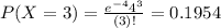 P(X = 3) = \frac{e^{-4}4^{3}}{(3)!} = 0.1954