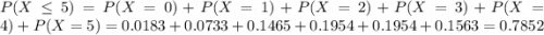 P(X \leq 5) = P(X = 0) + P(X = 1) + P(X = 2) + P(X = 3) + P(X = 4) + P(X = 5) = 0.0183 + 0.0733 + 0.1465 + 0.1954 + 0.1954 + 0.1563 = 0.7852