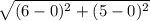 \sqrt{ (6-0)^{2} + (5-0)^{2} }