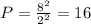 P= \frac{8^2}{2^2}=16