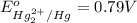 E^o_{Hg_2^{2+}/Hg}=0.79V