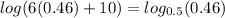 log(6(0.46)+10)=log_{0.5}(0.46)