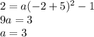 2 = a(-2+5)^2-1 \\ 9a = 3 \\ a = 3