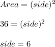 Area=(side)^2\\\\36=(side)^2\\\\side=6