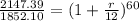 \frac{2147.39}{1852.10}=(1+\frac{r}{12})^{60}