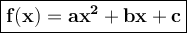\large{\boxed{\bold{f(x)=ax^2+bx+c}}}