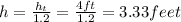 h=\frac{h_t}{1.2} =\frac{4ft}{1.2} =3.33 feet