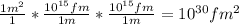 \frac{1 m^{2} }{1} * \frac{10^{15}fm }{1m} *\frac{10^{15}fm }{1m}= 10^{30}  fm^{2}