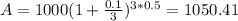 A = 1000(1 + \frac{0.1}{3})^{3*0.5} = 1050.41