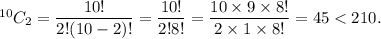 ^{10}C_2=\dfrac{10!}{2!(10-2)!}=\dfrac{10!}{2!8!}=\dfrac{10\times 9\times 8!}{2\times 1\times 8!}=45