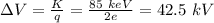 \Delta V =  \frac{K}{q}= \frac{85~keV}{2e}=42.5~kV