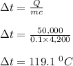 \Delta t = \frac{Q}{mc} \\\\\Delta t =  \frac{50,000}{0.1 \times 4,200} \\\\\Delta t =119.1 \ ^0C
