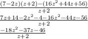 \frac{(7-2z)(z+2)-(16z^{2}+44z+56)}{z+2}\\\frac{7z+14-2z^{2}-4-16z^{2}-44z-56}{z+2}\\\frac{-18z^{2}-37z-46}{z+2}