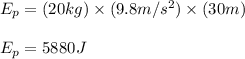 E_p=(20kg)\times (9.8m/s^2)\times (30m)\\\\E_p=5880J