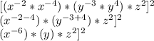 [ (x^{-2}*x^{-4})*(y^{-3}*y^{4})*z^2]^2\\\[ (x^{-2-4})*(y^{-3+4})*z^2]^2 \\\[ (x^{-6})*(y)*z^2]^2