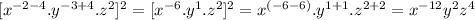 [x^{-2-4}.y^{-3+4}.z^{2}]^{2}=[x^{-6}.y^{1}.z^{2}]^{2}=x^{(-6-6)}.y^{1+1}.z^{2+2}=x^{-12}y^{2}z^{4}